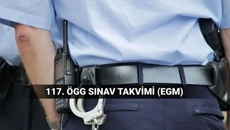 117. ÖGG Sınav Takvimi Açıklandı: EGM Özel Güvenlik Görevlisi Sınavına Hazır Mısınız?
