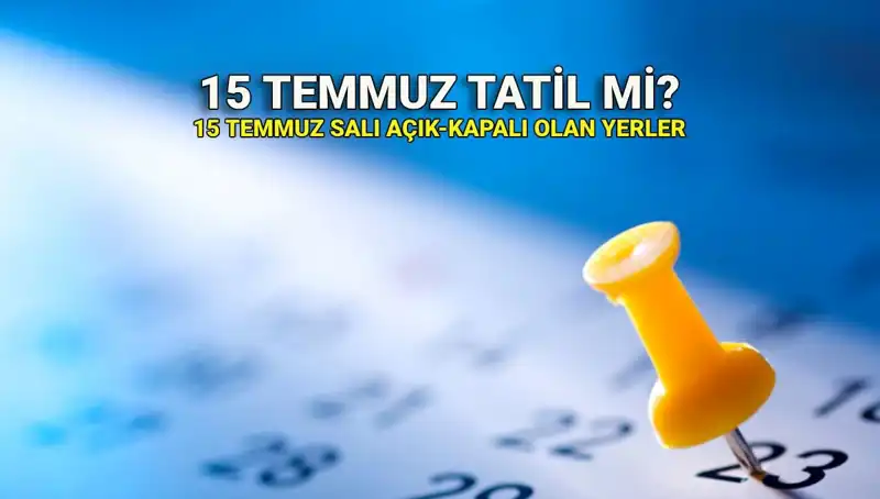 15 Temmuz'da Tatil Olacak mı? Özel ve Kamu Sektörü Durumu Ne?