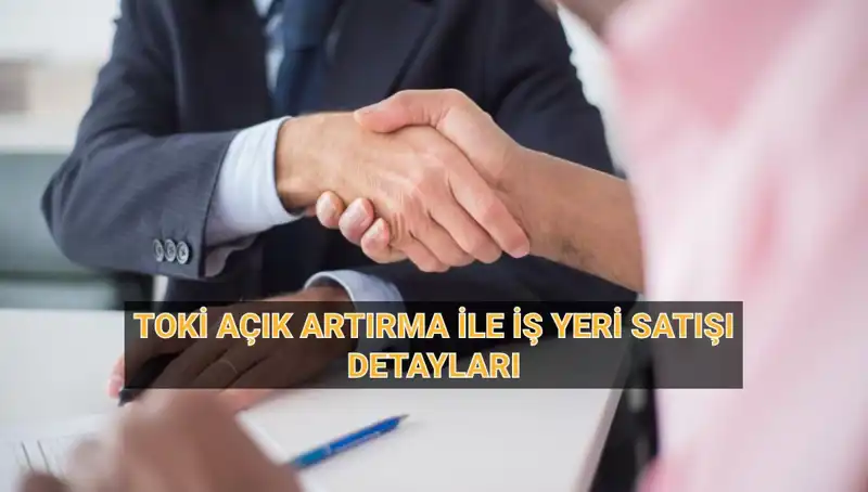 TOKİ'nin 33 İlde Açık Artırma ile 454 İş Yeri Satışı Duyuruldu!