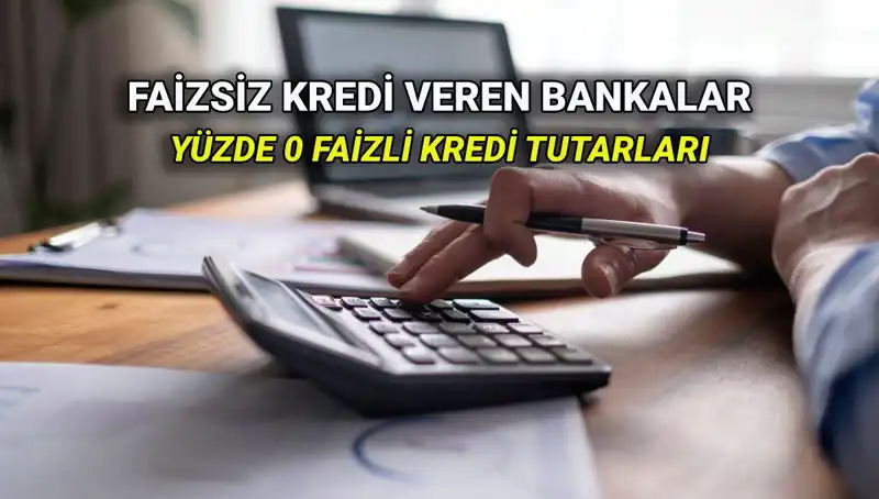 2025 Yılında Yüzde 0 Faizli Kredi Veren Bankalar Listesi Açıklandı!
