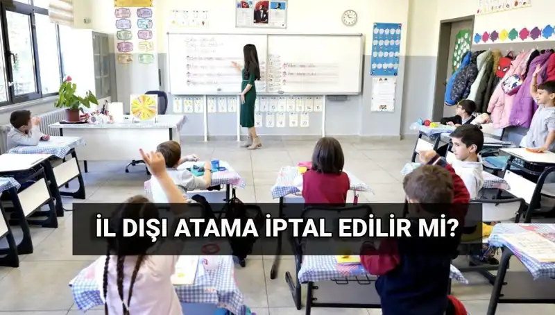 İl Dışı Atama Sonuçları: İptal Süreci ve Öğretmenler için Bilgiler